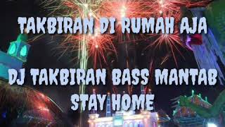 DJ TAKBIRAN BASS MANTAB TAKBIRAN DI RUMAH AJA STAY...