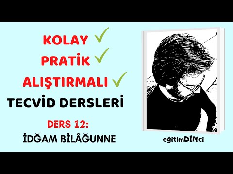 KOLAY VE PRATİK TECVİD DERSLERİ | DERS 12: İDĞAM BİLÂĞUNNE (BOL ALIŞTIRMALI)