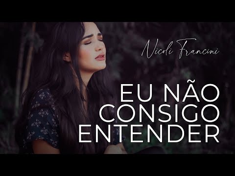 Eu Não Consigo Entender - Nicoli Francini