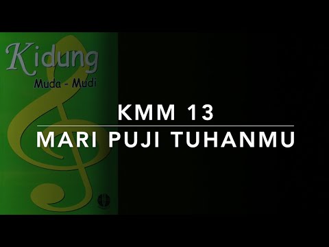 KMM 13 Mari Puji Tuhanmu (Come and Praise the Lord Our King) - Kidung Muda Mudi