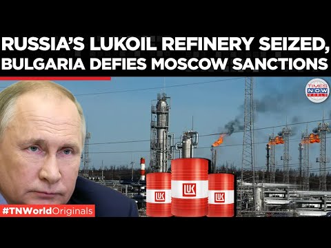 BULGARIA CHALLENGES MOSCOW: Targets Russian Oil Giant Lukoil, Drafts Law To Seize Its Refinery