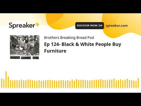 Ep 124- Black & White People Buy Furniture