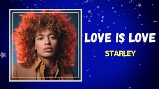 Starley -  Love is Love (Lyrics)