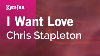 I Want Love - Chris Stapleton | Karaoke Version | KaraFun