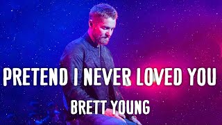 Brett Young - Pretend I Never Loved You (Song)