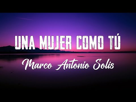 Una Mujer Como Tú - Marco Antonio Solís, Los Bukis - Letra