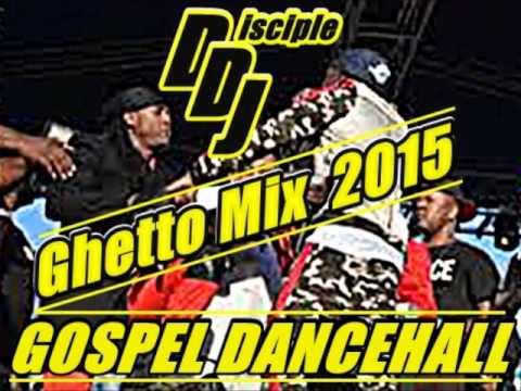 GHETTO MIX 2015 DISCIPLEDJ GOSPEL REGGAE DANCEHALL DJ MIX