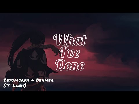 《Nightcore》 Besomorph & Behmer - What I've Done (ft. Lunis)