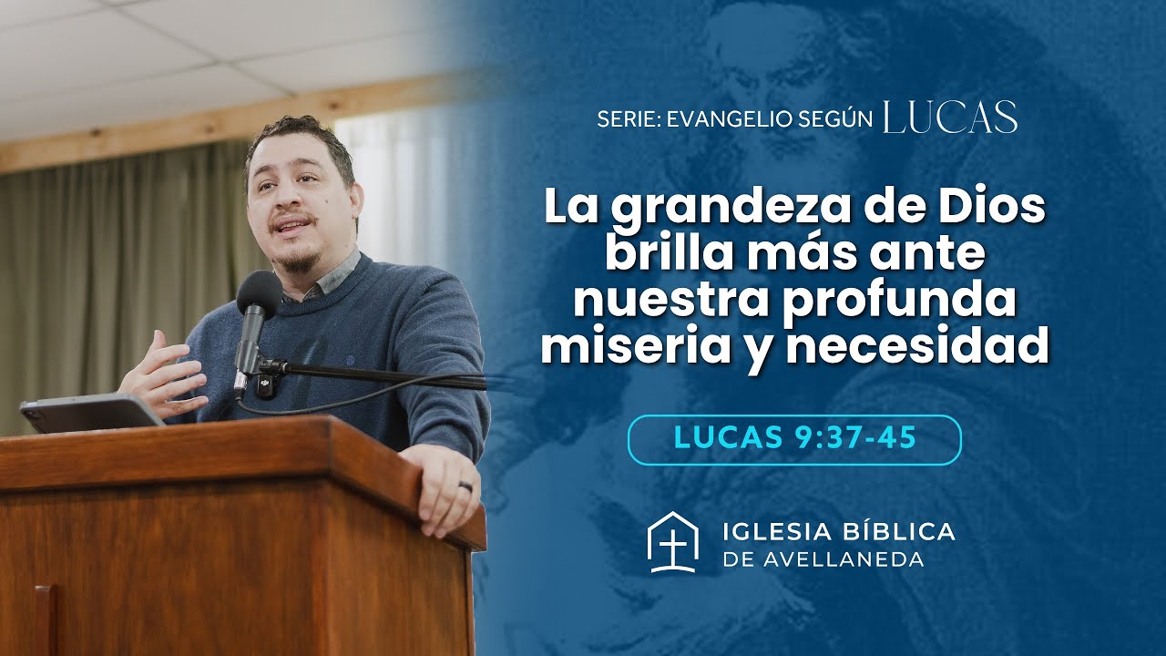 La grandeza de Dios brilla más ante nuestra profunda miseria y necesidad