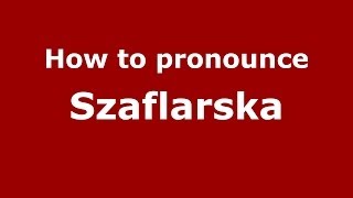 How to pronounce Szaflarska