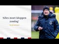 VOORBESCHOUWING • 'Alles moet kloppen' • #FEYWIL