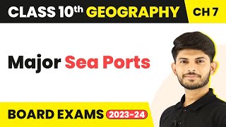 Major Sea Ports - Lifelines of National Economy | Class 10 Geography Chapter 7 | 2023-24