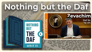 חזארה - זבכים דף 94 | "Nothing But the Daf" עם הרב אלי סטפנסקי