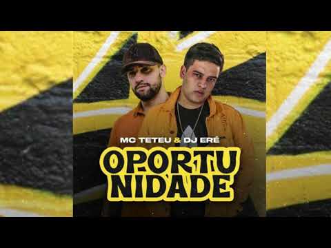 MC Teteu , DJ Eré - Oportunidade ( Áudio Oficial )