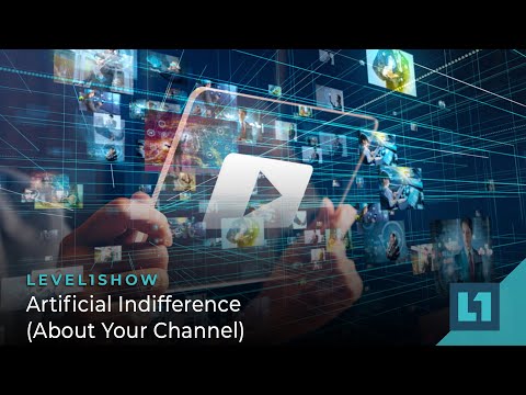 The Level1 Show December 23 2022: Artificial Indifference (About Your Channel)