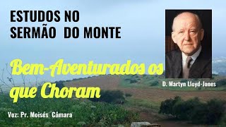 Bem-Aventurados os que Choram (Estudos no Sermão do Monte - Cap. 5) - D. Martyn Lloyd-Jones