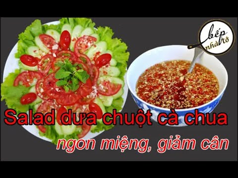 , title : 'SALAT CÀ CHUA DƯA CHUỘT. Hướng dẫn cách làm salad cà chua dưa chuột'