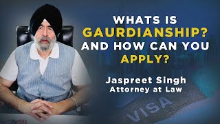 What is Guardianship? | Jaspreet Singh Attorney