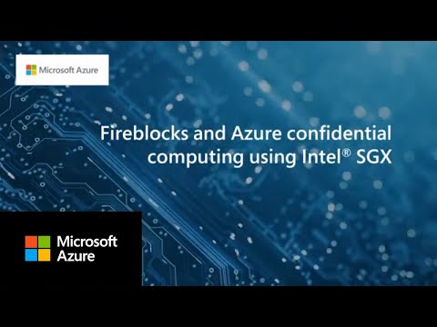 Fireblocks is revolutionizing the digital assets industry using Intel SGX based VMs on Azure