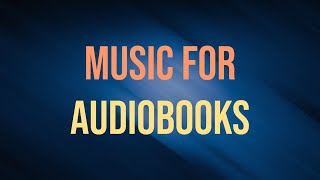 Music For Audiobooks - Background Music And Sounds For Audio Book Producers - Royalty Free