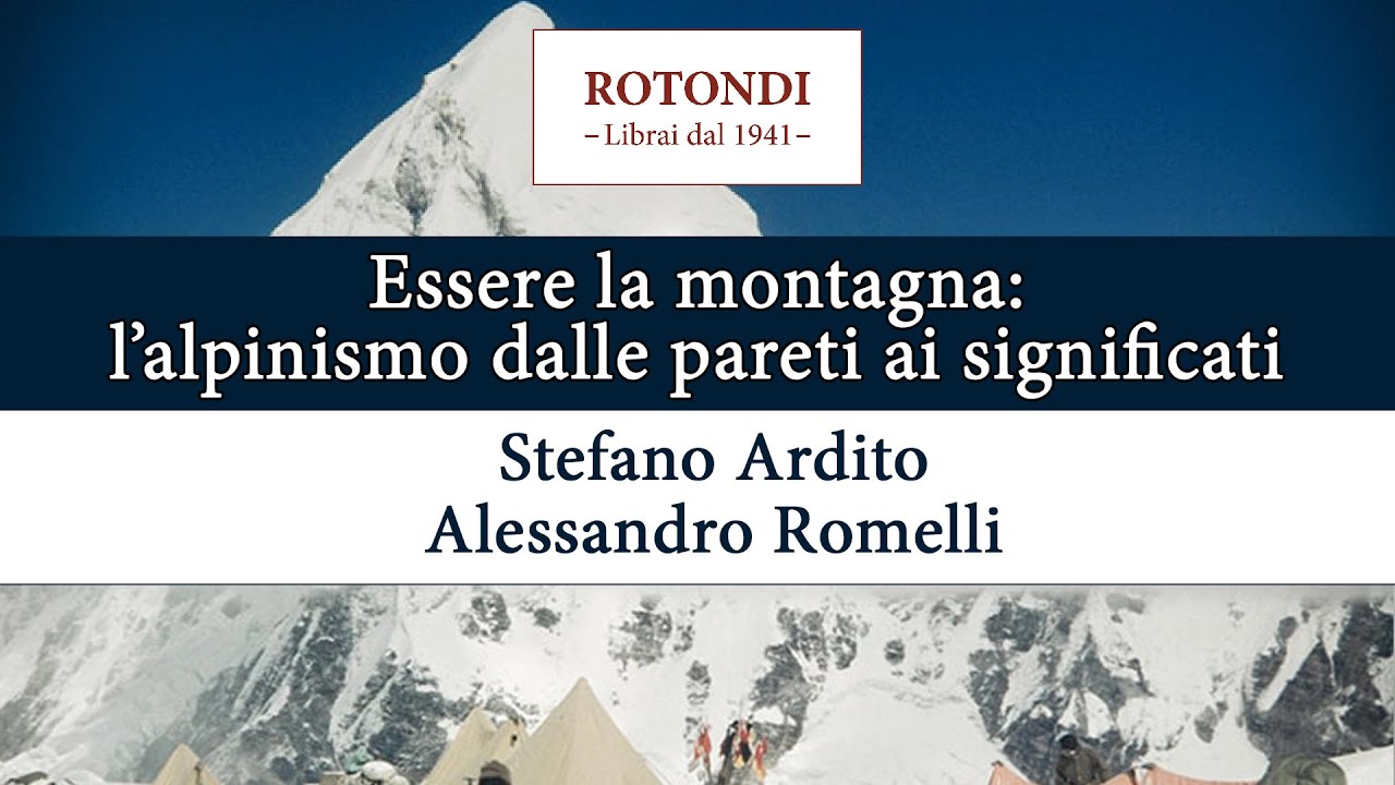 Essere la montagna: l’alpinismo, dalle pareti ai significati - Stefano Ardito e Alessandro Romelli