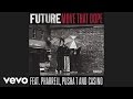 Future Move That Dope Audio Ft Pharrell Pusha T Casino