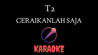 Download lagu T2 Ceraikanlah Saja Karaoke... mp3