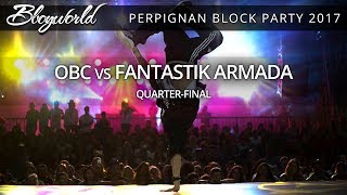 OBC vs Fantastik Armada [Quarter-Final] // .Bboy World // Perpignan Block Party 2017