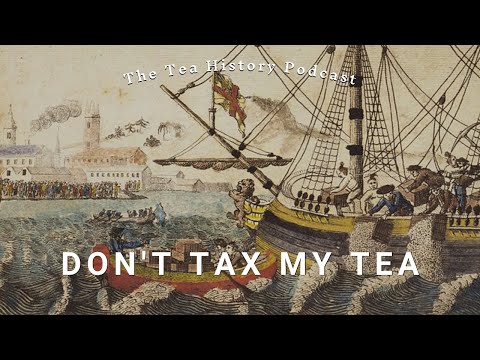 Don't Tax My Tea | Ep. 13 | The Tea History Podcast
