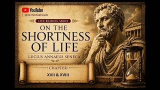 On The Shortness Of Life By Lucius Annaeus Seneca - Chapters 17 and 18