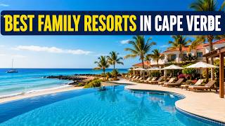 Best Family Resorts in Cape Verde with Kids’ Clubs and Waterparks
