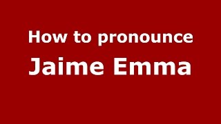 How to pronounce Jaime Emma