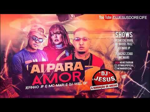 JEFINHO JP MC MARI E WILL DF - AI PARA AMOR - PROD JP NO BEAT - MÚSICA NOVA - LANÇAMENTO - DJ JESUS