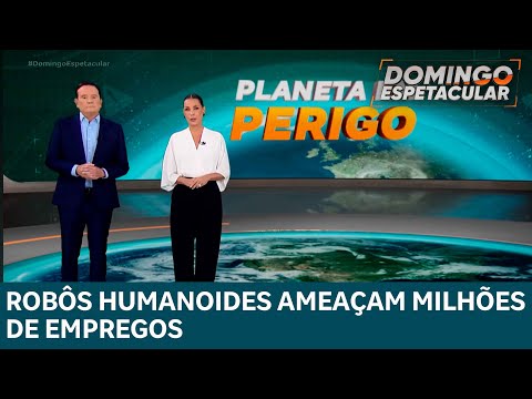 Planeta em Perigo! Robôs humanoides desafiam o futuro do trabalho humano | DOMINGO ESPETACULAR