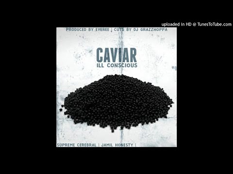ILL Conscious x Jamil Honesty x Supreme Cerebral - Caviar [Prod. by Eyeree Beats]