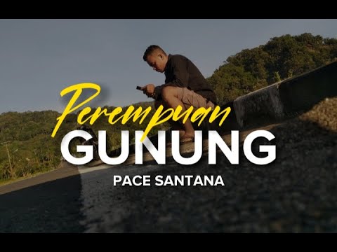 Perempuan Gunung ( lirik ) _ Pace Santana 🎵 Lagu Timur Terbaru 2022