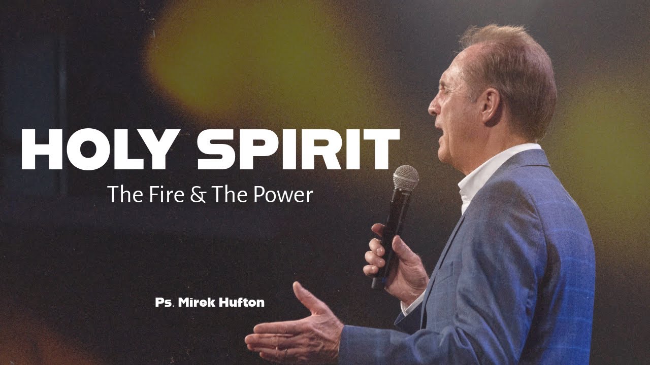 Holy Spirit, The Fire & The Power | Pastor Mirek Hufton