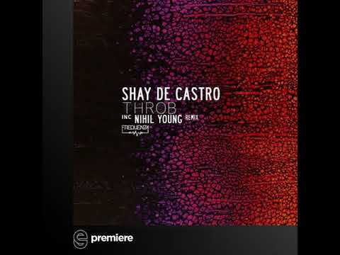 Premiere: Shay De Castro  - Throb (Nihil Young Remix) - Frequenza Records