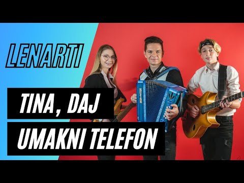LENARTI - TINA, DAJ UMAKNI TELEFON