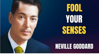 How to Fool Your Senses and Manifest Anything You Desire | Neville Goddard