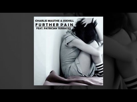 Charlie Mauthe & JoeHill feat. Patrician Terraced - Further Pain [Official]