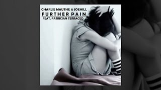 Charlie Mauthe & JoeHill feat. Patrician Terraced - Further Pain [Official]