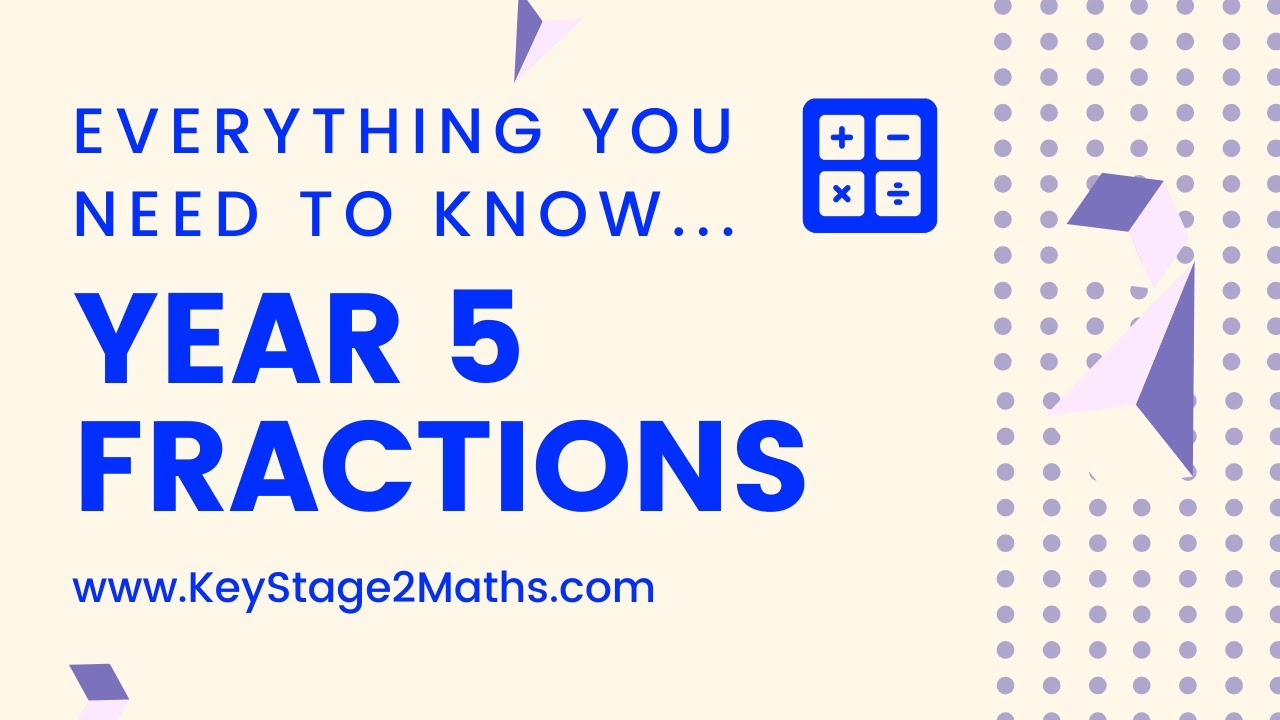 Year 5 Fractions - everything you need to know!