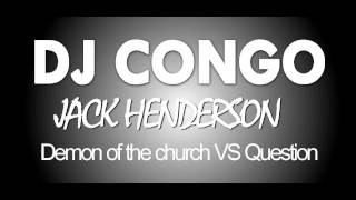 Dj Congo - Jack Henderson - Demon of the church VS Question