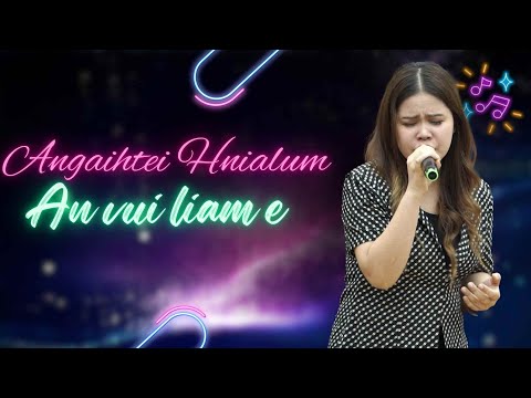 Angaihtei hnialum - An vui liam e (Live Performance)