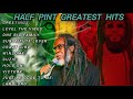 HALF PINT GREATEST HITS REGGAE MUSIC AT ITS BEST NOVEMBER 2023 DJSKINNYBEATS