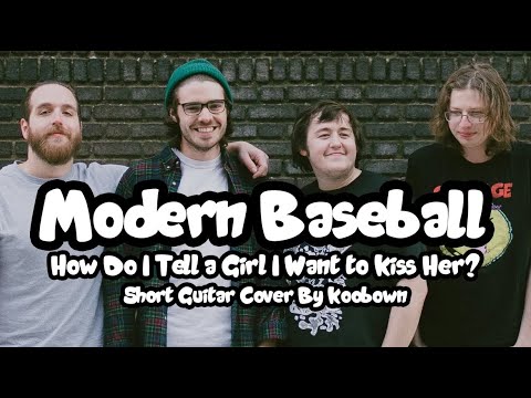 How Do I Tell A Girl I Want To Kiss Her - Modern Baseball