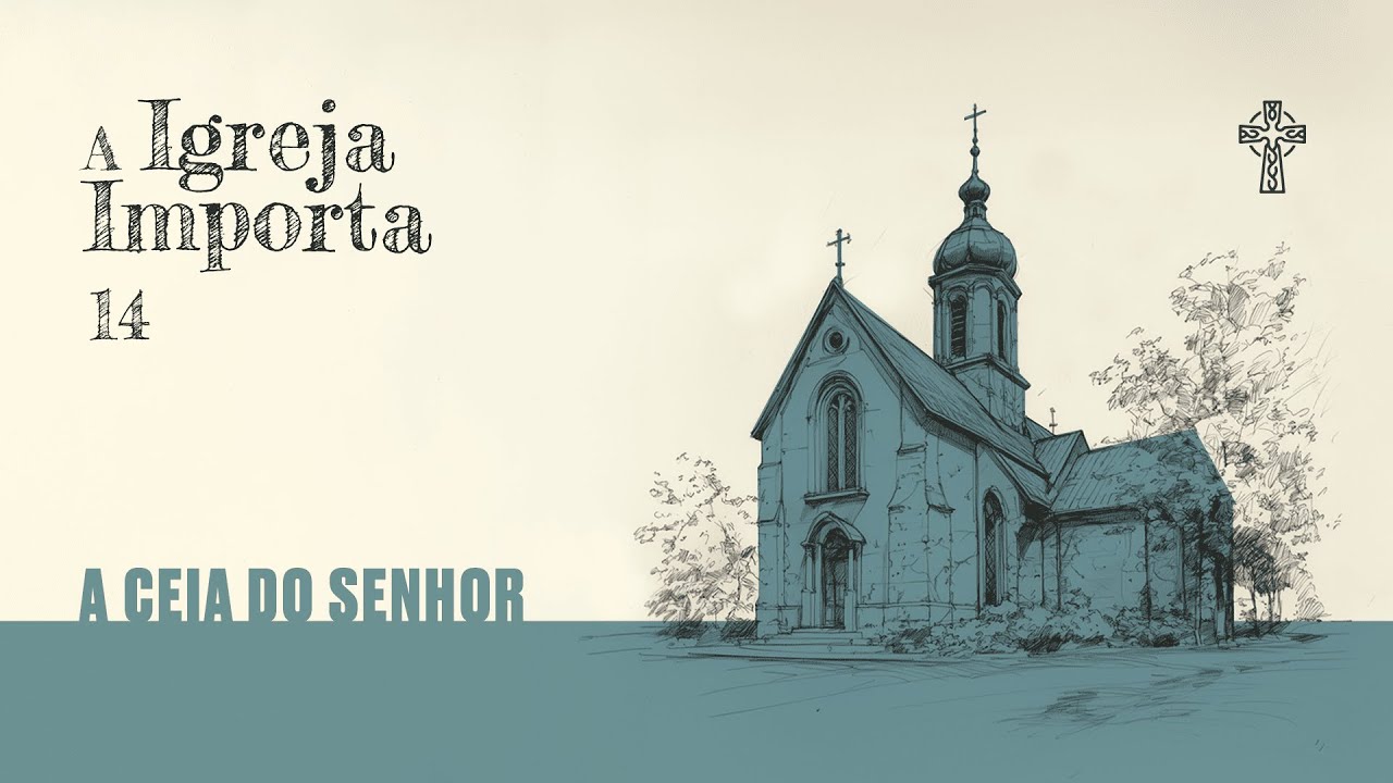 14 - A Igreja importa - A Ceia do Senhor - Pr. Guilherme de Carvalho - 24/11/2024