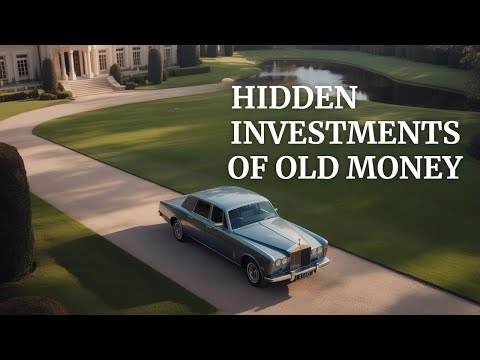Old Money Investment Secrets: What They Buy to Grow Wealth