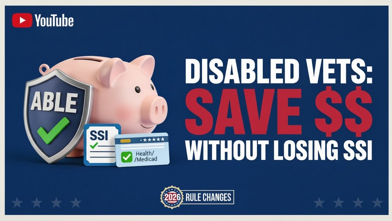ABLE Accounts for Disabled Veterans: 2026 Rule Changes, SSI Protection & How to Get Started